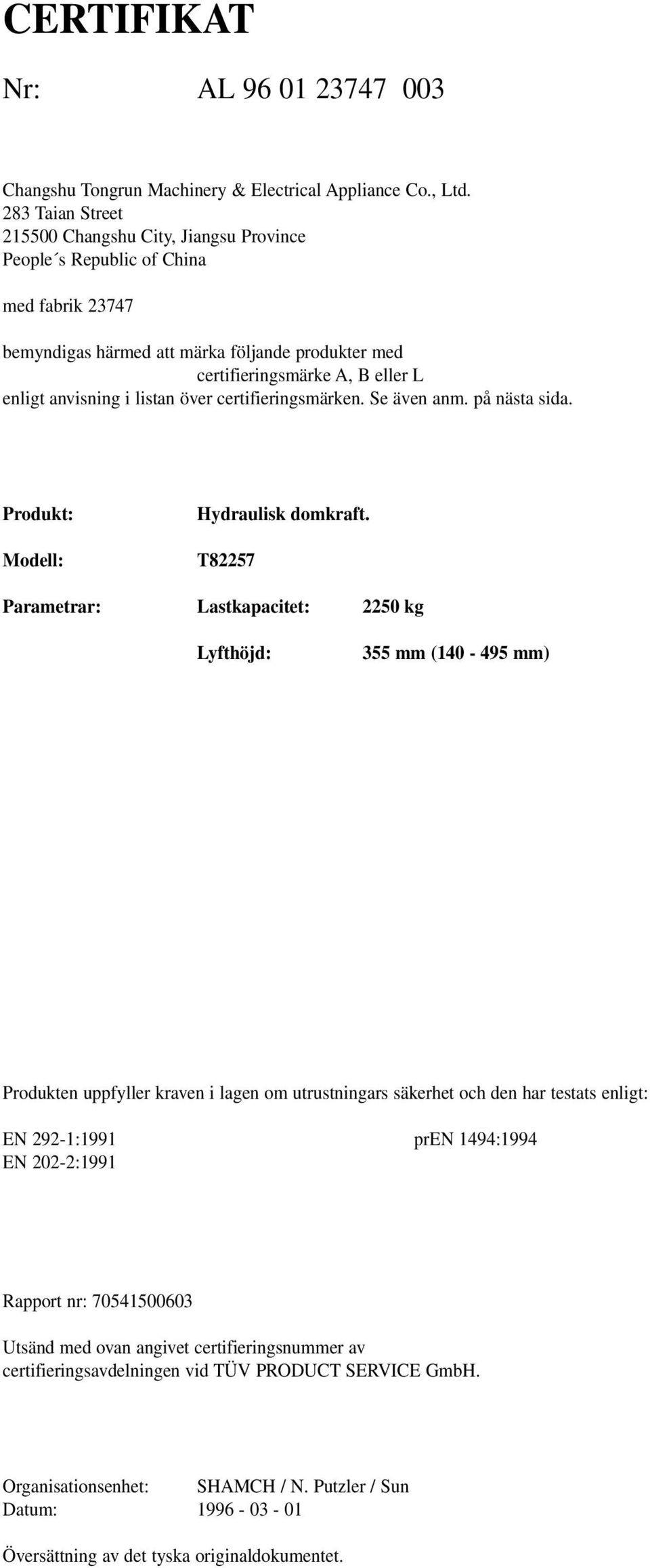 i listan över certifieringsmärken. Se även anm. på nästa sida. Produkt: Modell: Hydraulisk domkraft.