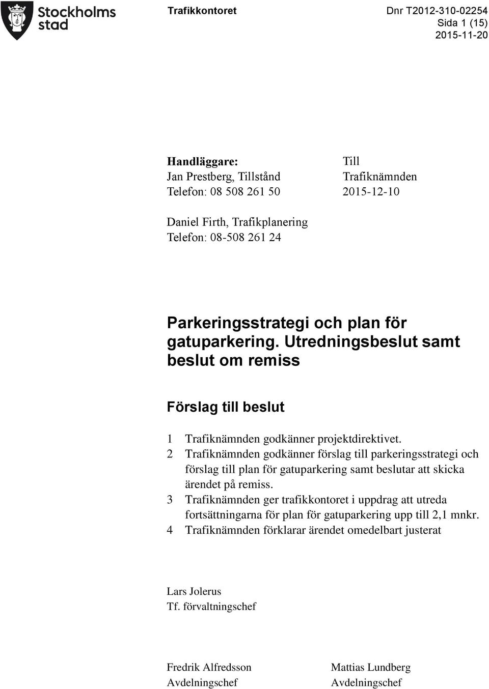 2 Trafiknämnden godkänner förslag till parkeringsstrategi och förslag till plan för gatuparkering samt beslutar att skicka ärendet på remiss.