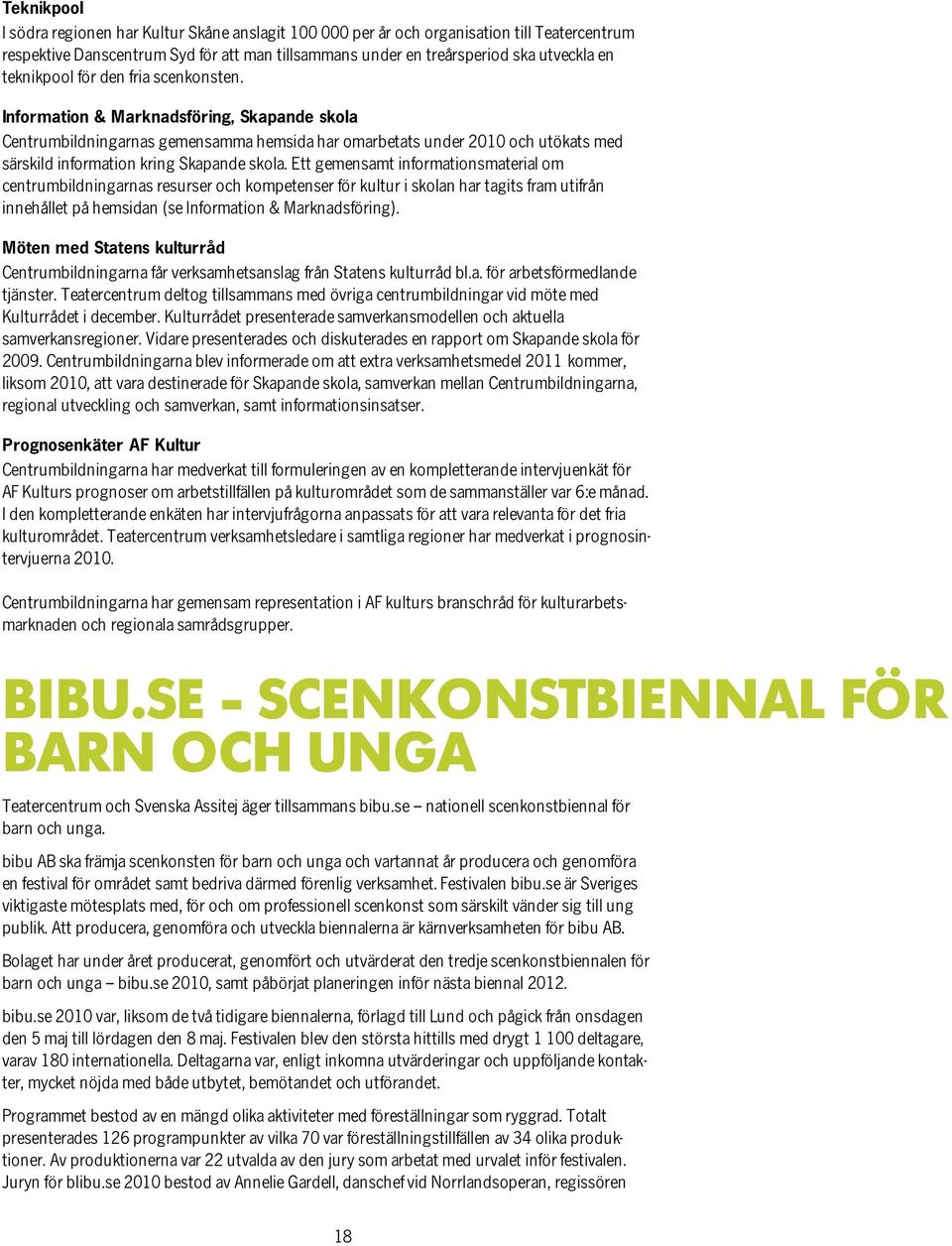 Information & Marknadsföring, Skapande skola Centrumbildningarnas gemensamma hemsida har omarbetats under 2010 och utökats med särskild information kring Skapande skola.