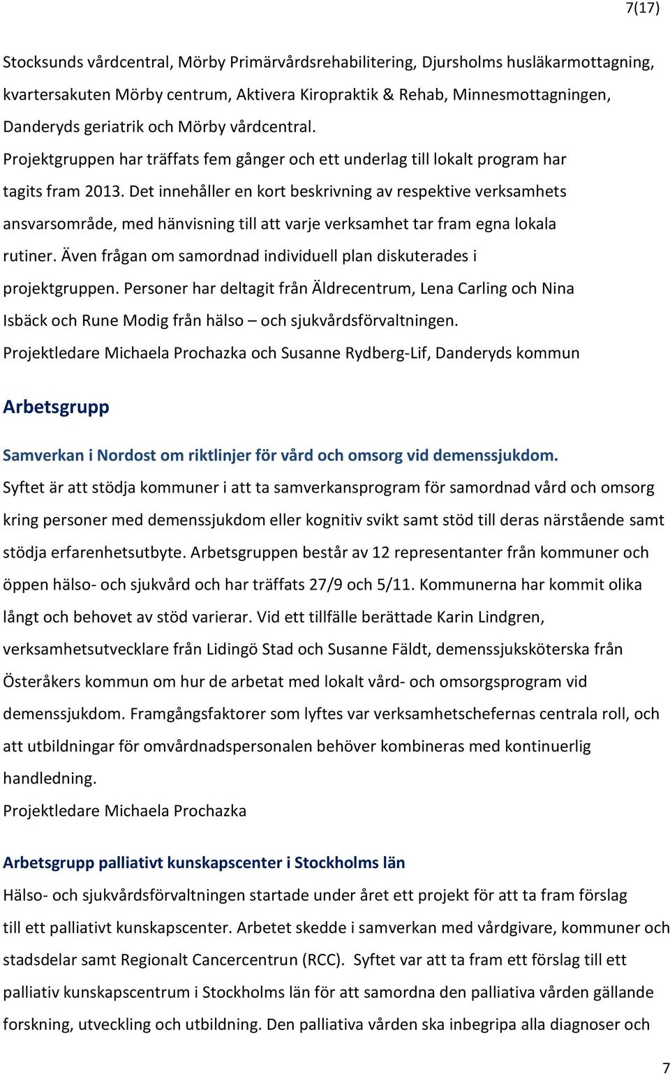 Det innehåller en kort beskrivning av respektive verksamhets ansvarsområde, med hänvisning till att varje verksamhet tar fram egna lokala rutiner.