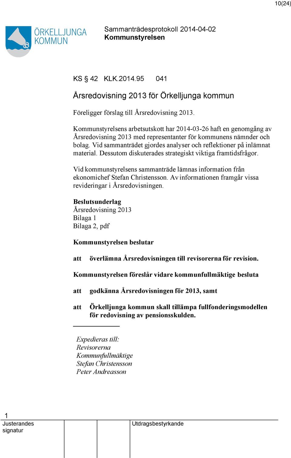 Dessutom diskuterades strategiskt viktiga framtidsfrågor. Vid kommunstyrelsens sammanträde lämnas information från ekonomichef Stefan Christensson.