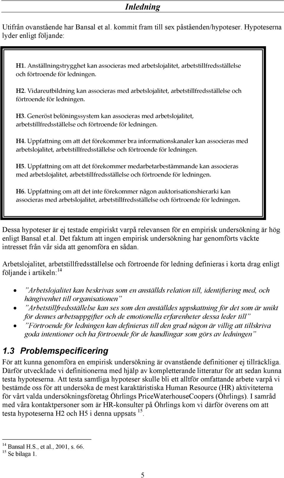 Vidareutbildning kan associeras med arbetslojalitet, arbetstillfredsställelse och förtroende för ledningen. H3.