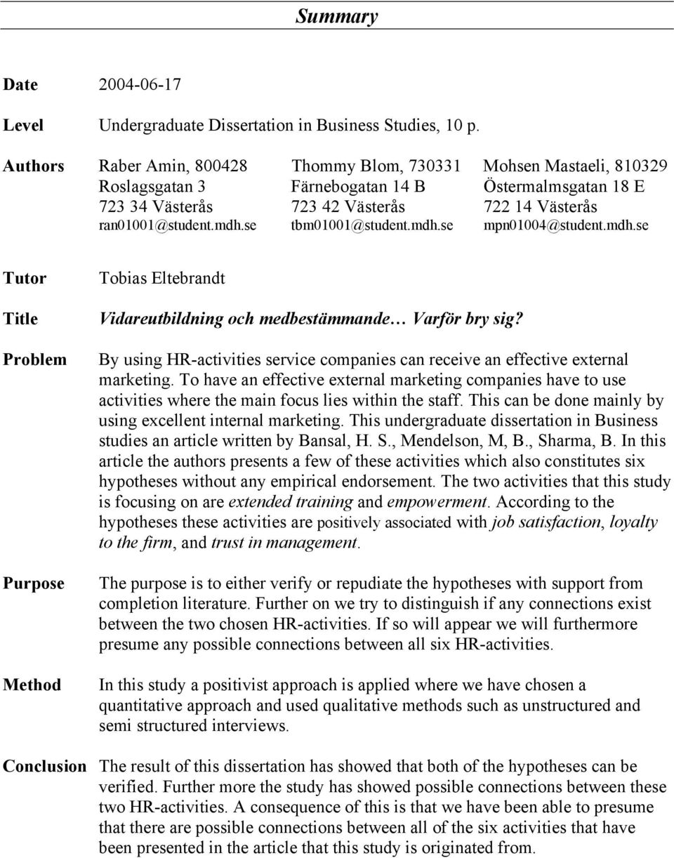 se tbm01001@student.mdh.se mpn01004@student.mdh.se Tutor Title Problem Purpose Method Tobias Eltebrandt Vidareutbildning och medbestämmande Varför bry sig?