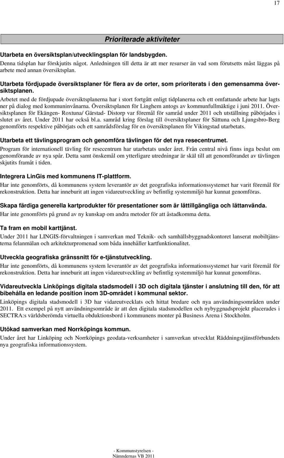 Utarbeta fördjupade översiktsplaner för flera av de orter, som prioriterats i den gemensamma översiktsplanen.