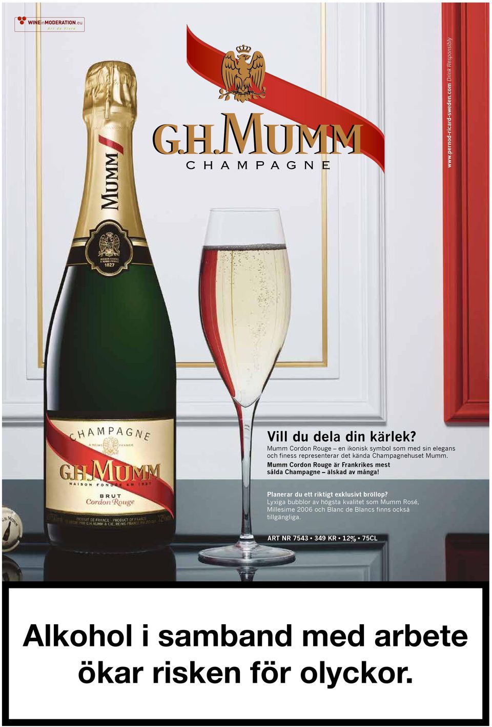 N100 M30 J70 N25 Vill du dela din kärlek? Mumm Cordon Rouge en ikonisk symbol som med sin elegans finess representerar det kända Champagnehuset Mumm.