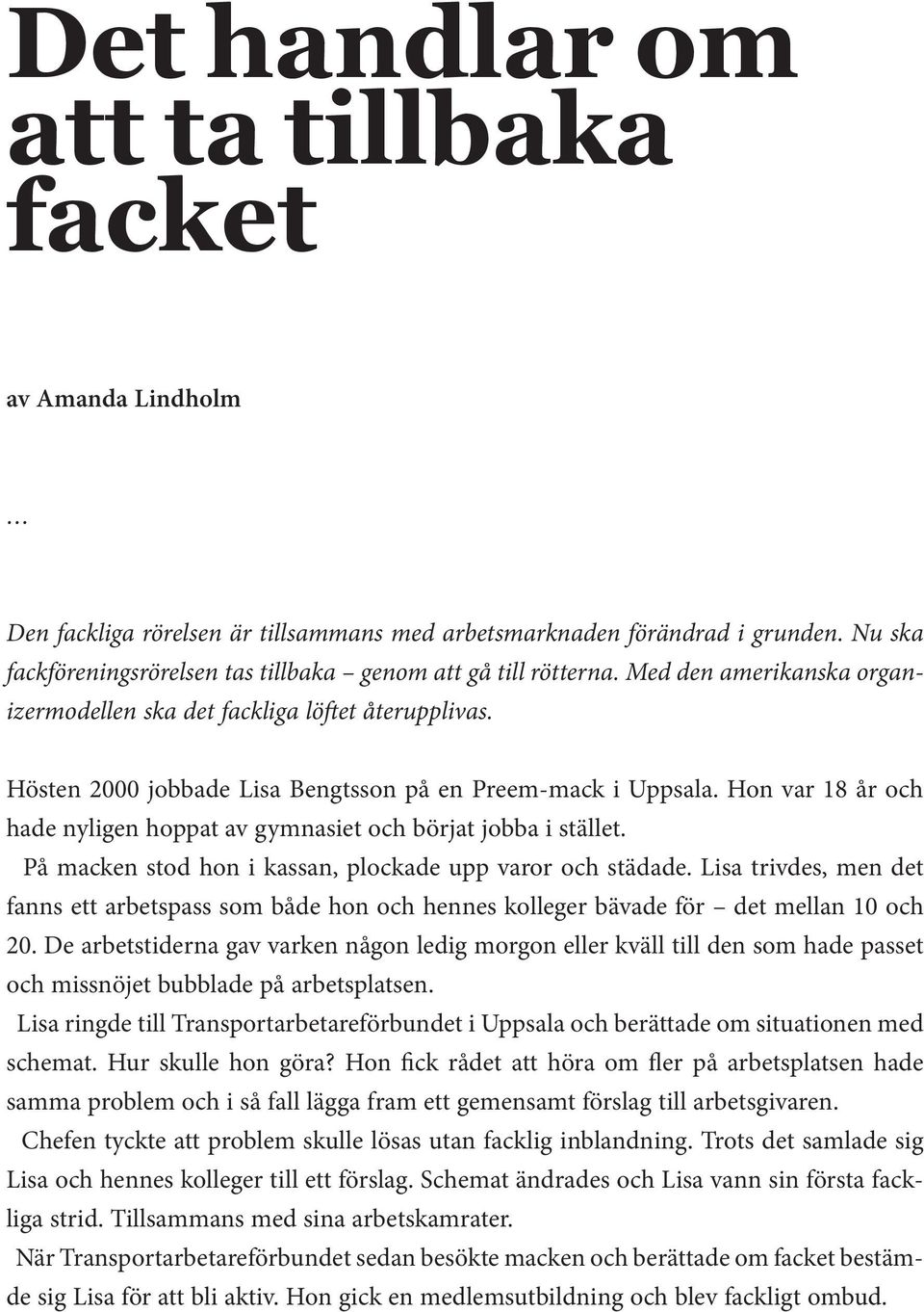 Hösten 2000 jobbade Lisa Bengtsson på en Preem-mack i Uppsala. Hon var 18 år och hade nyligen hoppat av gymnasiet och börjat jobba i stället.