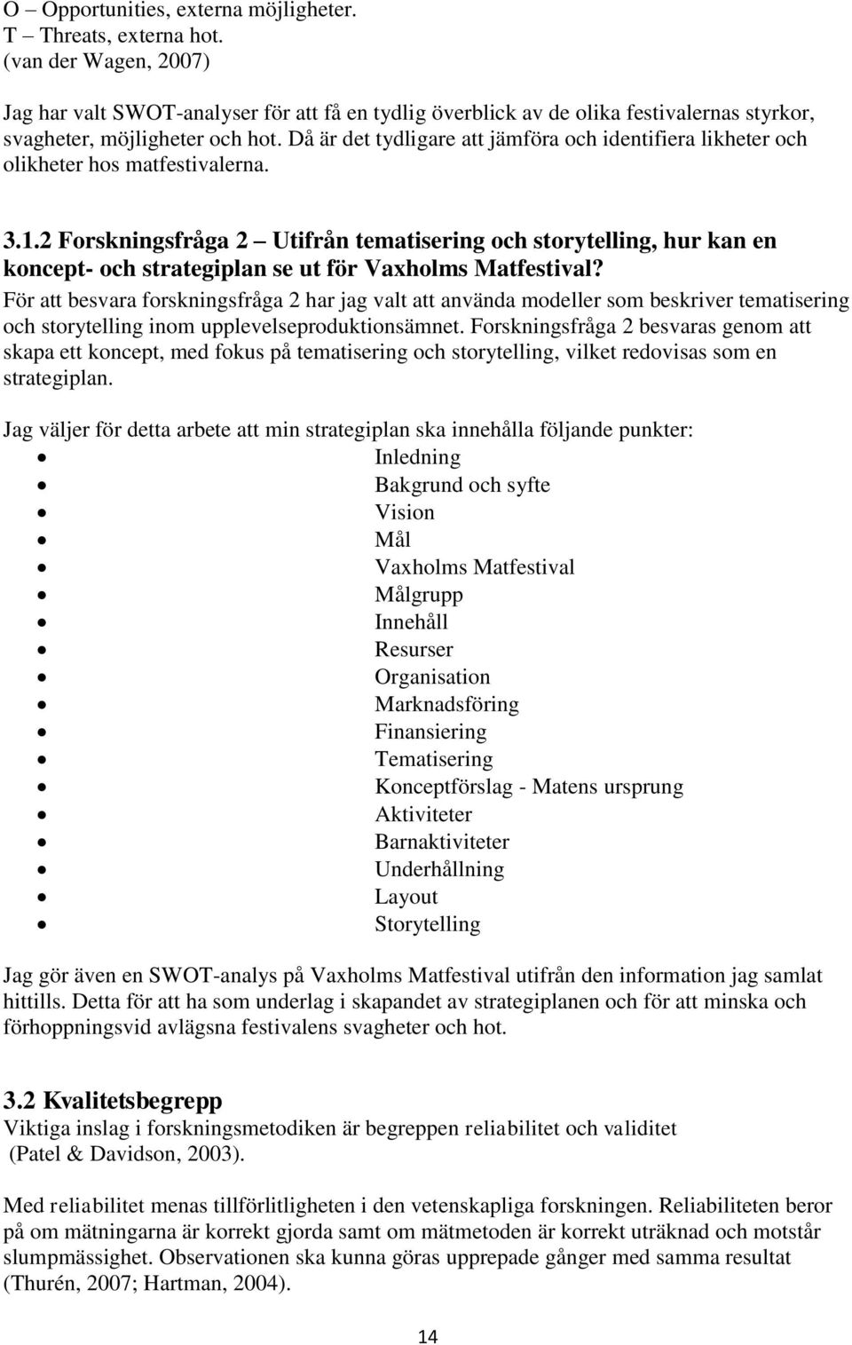 Då är det tydligare att jämföra och identifiera likheter och olikheter hos matfestivalerna. 3.1.