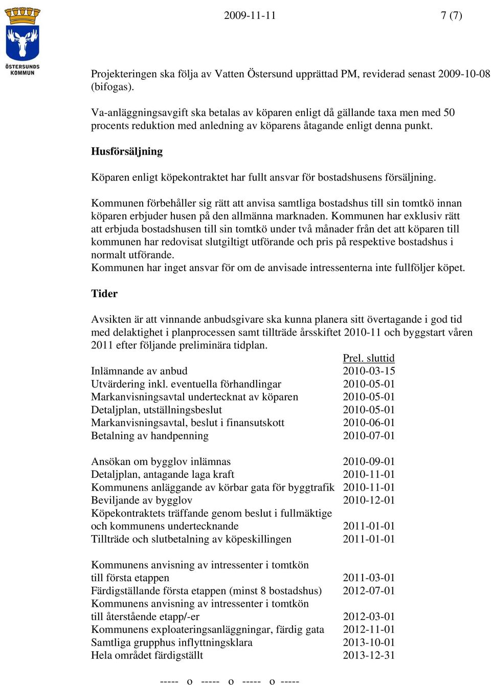 Husförsäljning Köparen enligt köpekontraktet har fullt ansvar för bostadshusens försäljning.