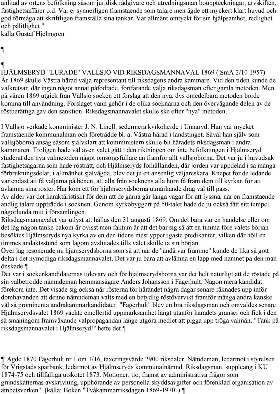 " källa:gustaf Hjelmgren HJÄLMSERYD "LURADE" VALLSJÖ VID RIKSDAGSMANNAVAL 1869 ( SmA 2/10 1957) År 1869 skulle Västra härad välja representant till riksdagens andra kammare.