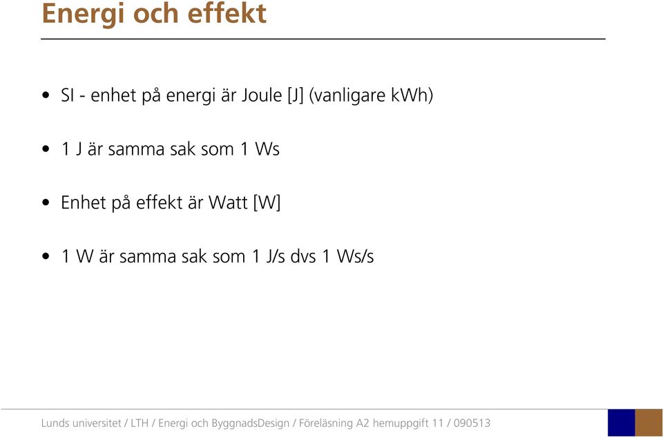 samma sak som 1 Ws Enhet på effekt är