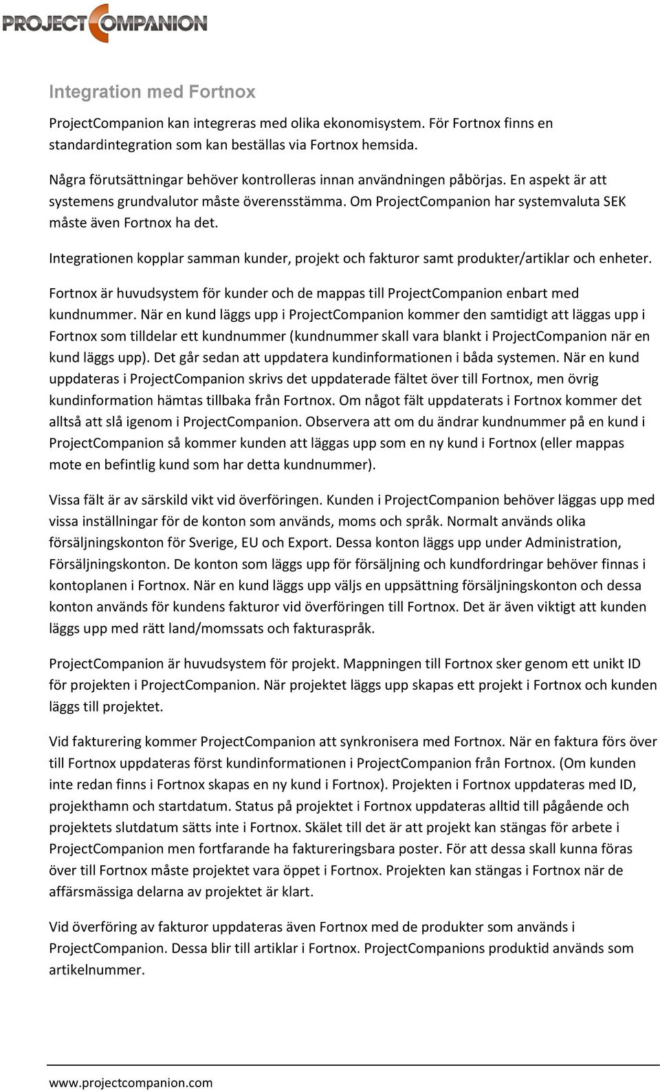 Integrationen kopplar samman kunder, projekt och fakturor samt produkter/artiklar och enheter. Fortnox är huvudsystem för kunder och de mappas till ProjectCompanion enbart med kundnummer.