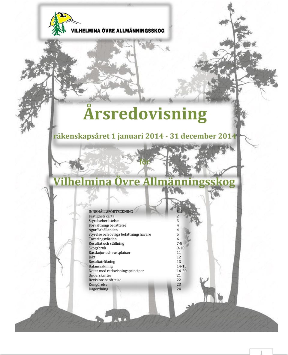 befattningshavare 5 Taxeringsvärden 6 Resultat och ställning 7-8 Skogsbruk 9-10 Rastkojor och rastplatser 11 Jakt 12