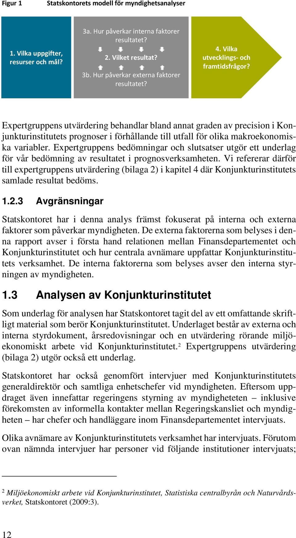 Expertgruppens utvärdering behandlar bland annat graden av precision i Konjunkturinstitutets prognoser i förhållande till utfall för olika makroekonomiska variabler.