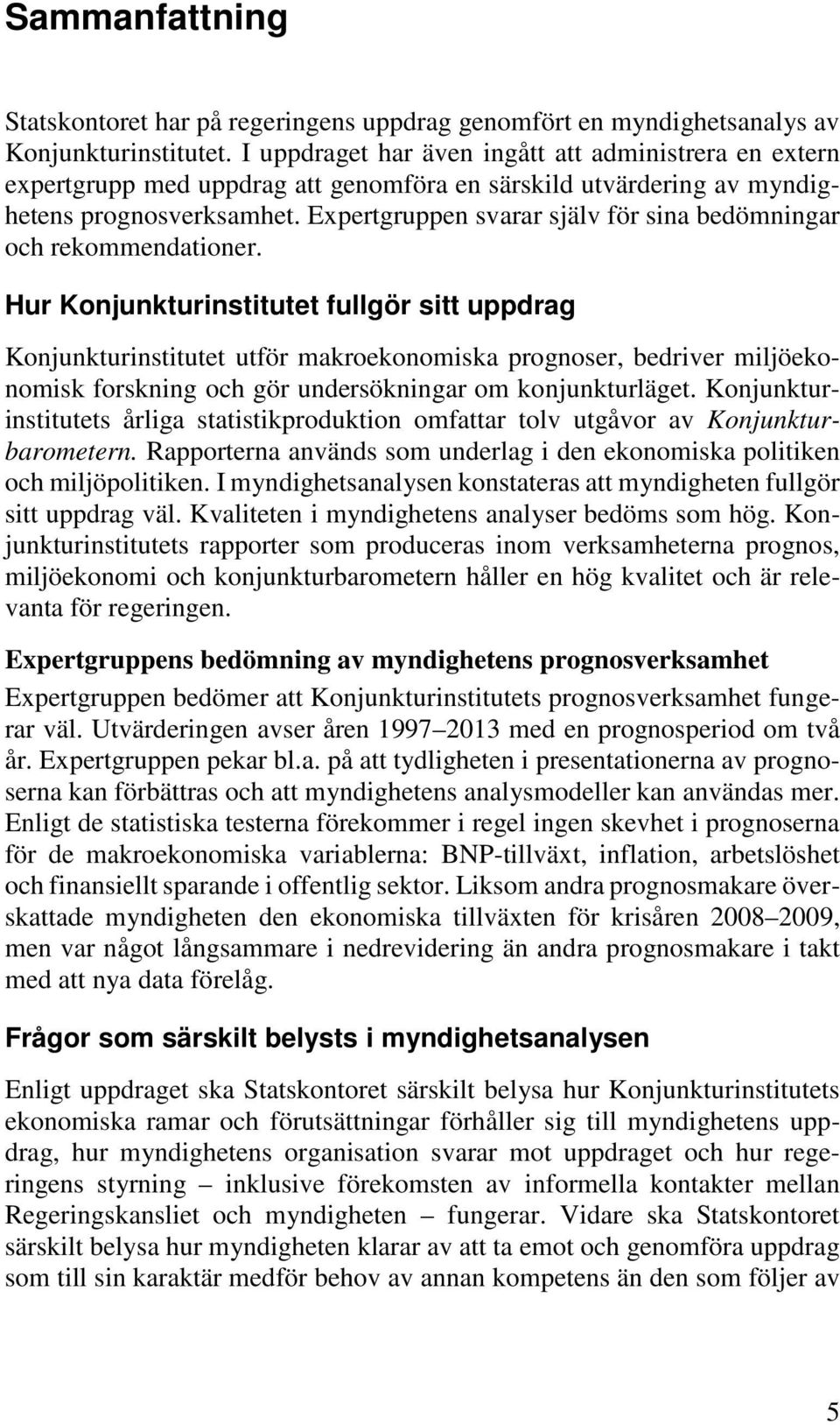 Expertgruppen svarar själv för sina bedömningar och rekommendationer.