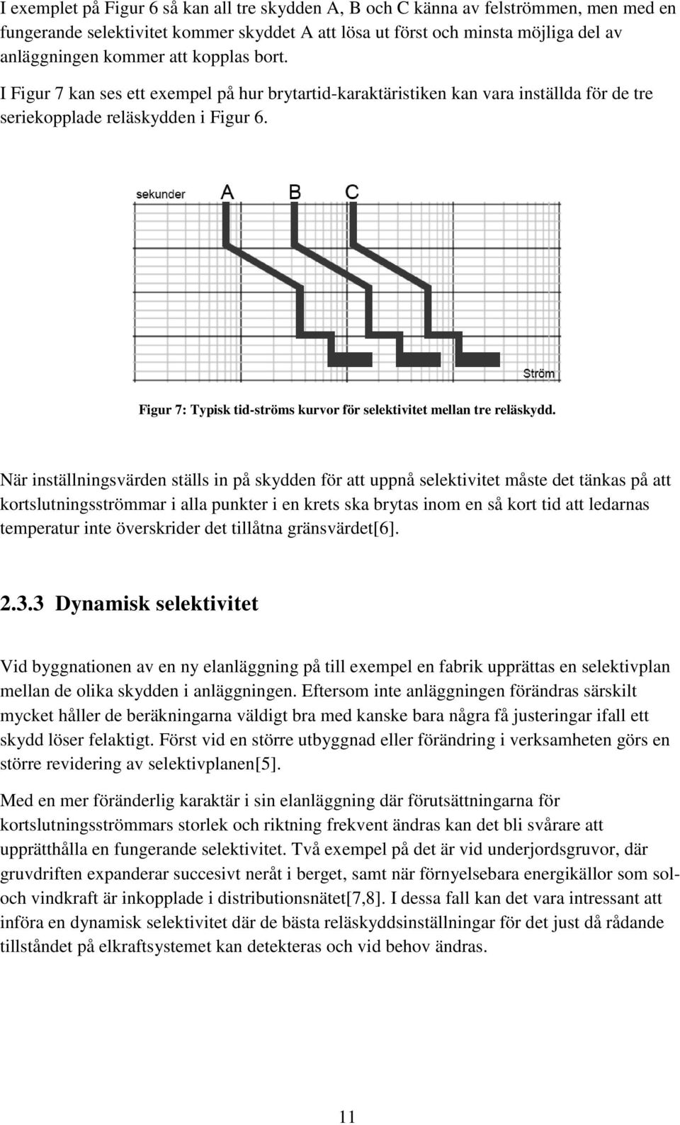 Figur 7: Typisk tid-ströms kurvor för selektivitet mellan tre reläskydd.