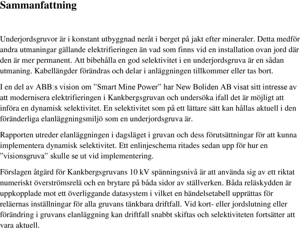 Att bibehålla en god selektivitet i en underjordsgruva är en sådan utmaning. Kabellängder förändras och delar i anläggningen tillkommer eller tas bort.