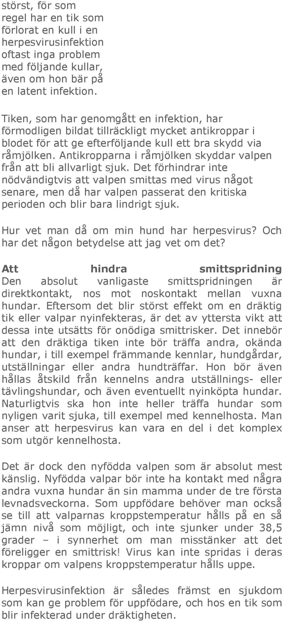 Antikropparna i råmjölken skyddar valpen från att bli allvarligt sjuk.