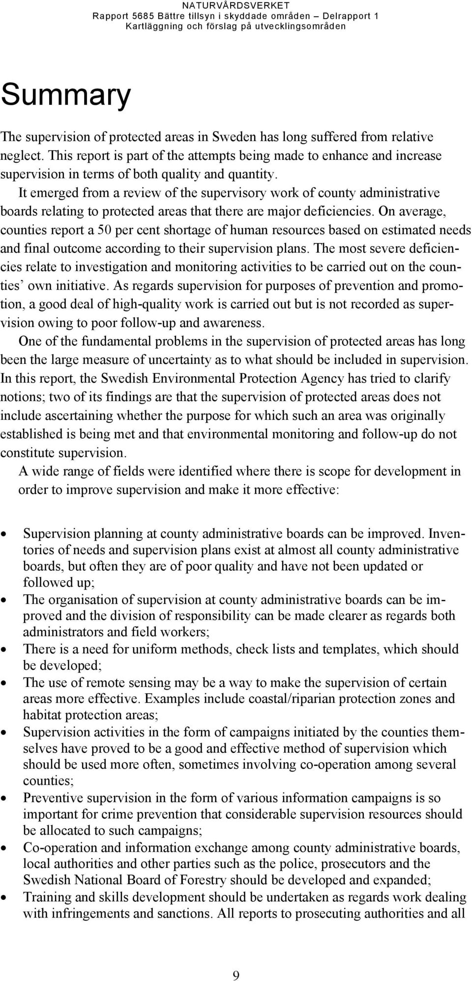 It emerged from a review of the supervisory work of county administrative boards relating to protected areas that there are major deficiencies.