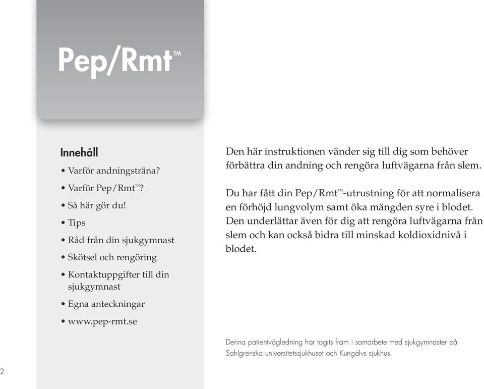 Du har fått din Pep/Rmt -utrustning för att normalisera en förhöjd lungvolym samt öka mängden syre i blodet.