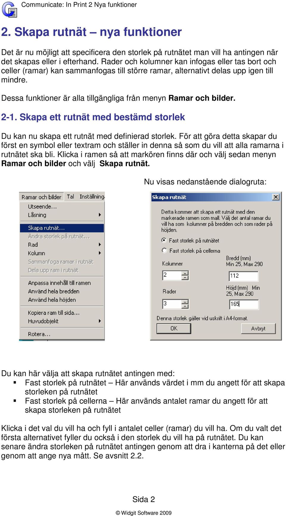 Dessa funktioner är alla tillgängliga från menyn Ramar och bilder. 2-1. Skapa ett rutnät med bestämd storlek Du kan nu skapa ett rutnät med definierad storlek.