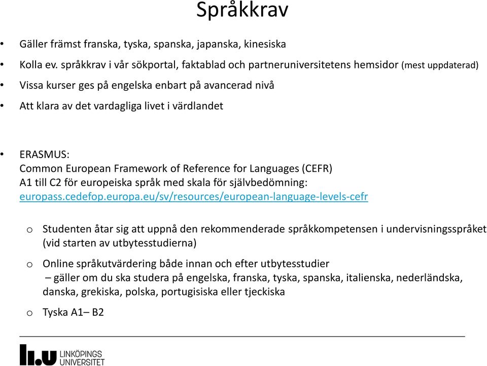 Common European Framework of Reference for Languages (CEFR) A1 till C2 för europeiska språk med skala för självbedömning: europas