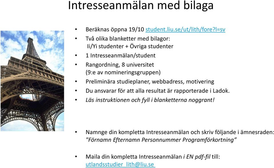 nomineringsgruppen) Preliminära studieplaner, webbadress, motivering Du ansvarar för att alla resultat är rapporterade i Ladok.