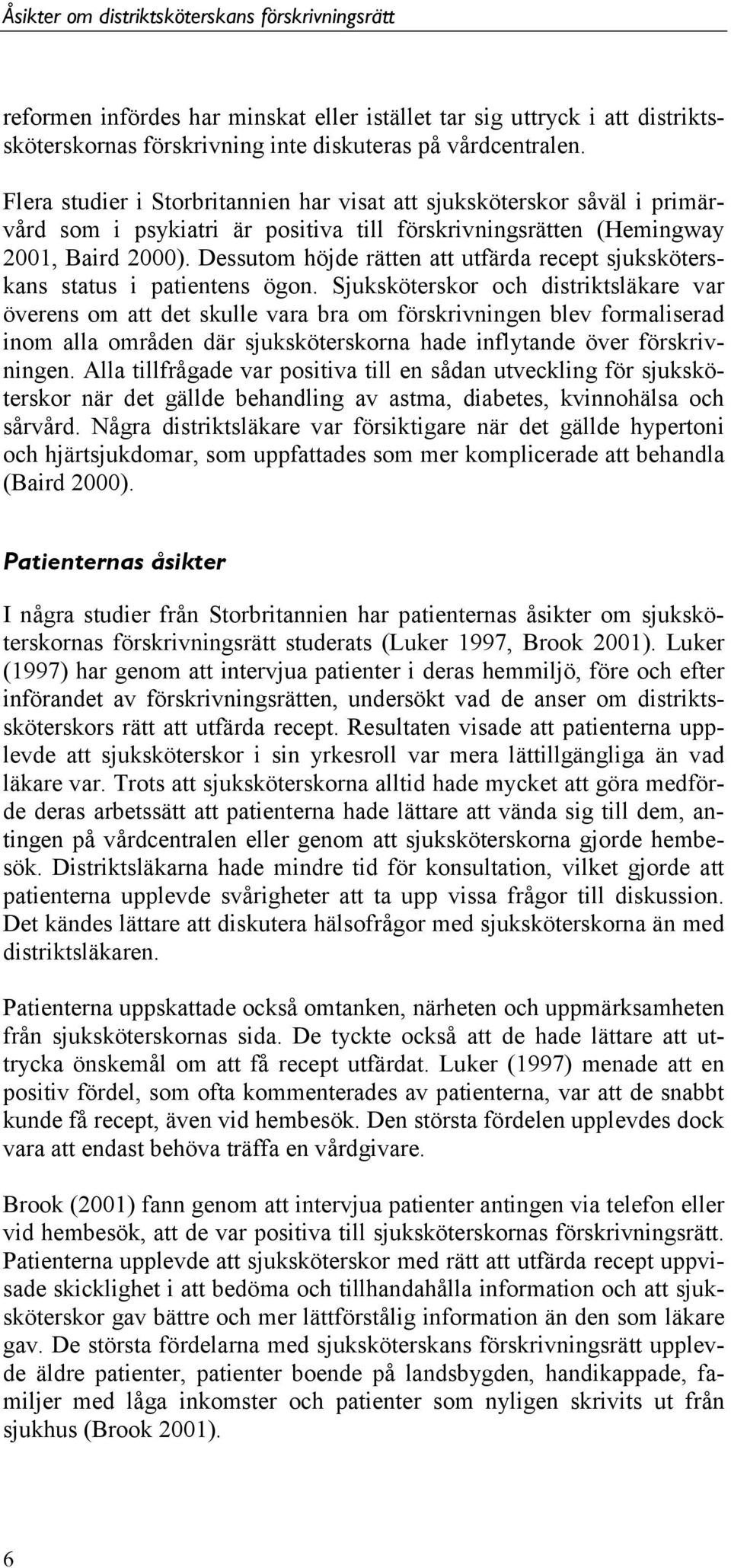 Dessutom höjde rätten att utfärda recept sjuksköterskans status i patientens ögon.