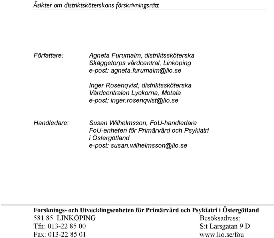 se Handledare: Susan Wilhelmsson, FoU-handledare FoU-enheten för Primärvård och Psykiatri i Östergötland e-post: susan.wilhelmsson@lio.