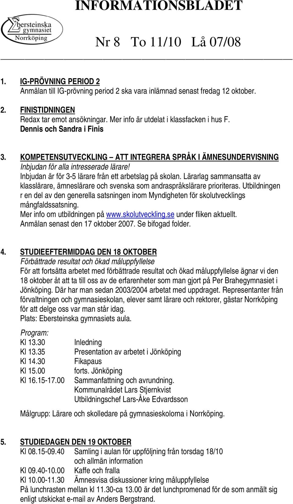 Lärarlag sammansatta av klasslärare, ämneslärare och svenska som andraspråkslärare prioriteras.