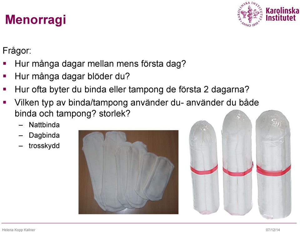 Hur ofta byter du binda eller tampong de första 2 dagarna?