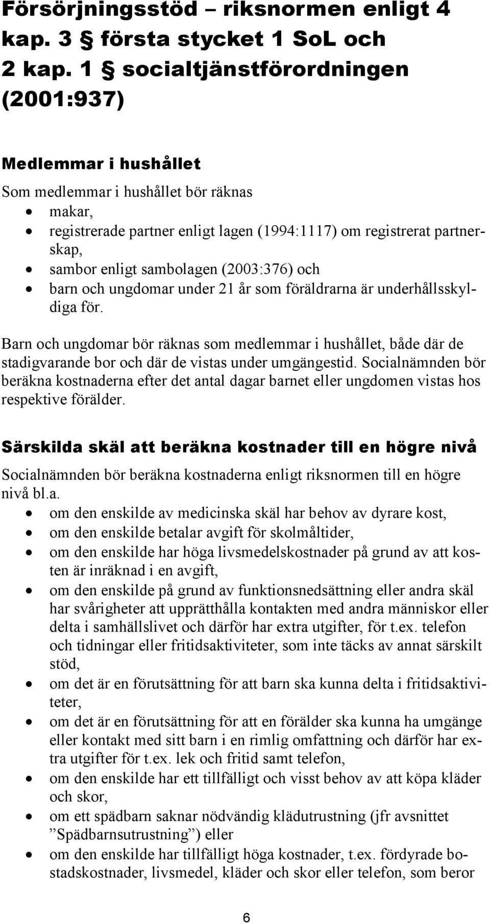 sambolagen (2003:376) och barn och ungdomar under 21 år som föräldrarna är underhållsskyldiga för.