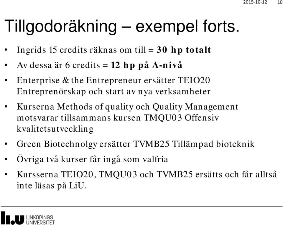 TEIO20 Entreprenörskap och start av nya verksamheter Kurserna Methods of quality och Quality Management motsvarar tillsammans