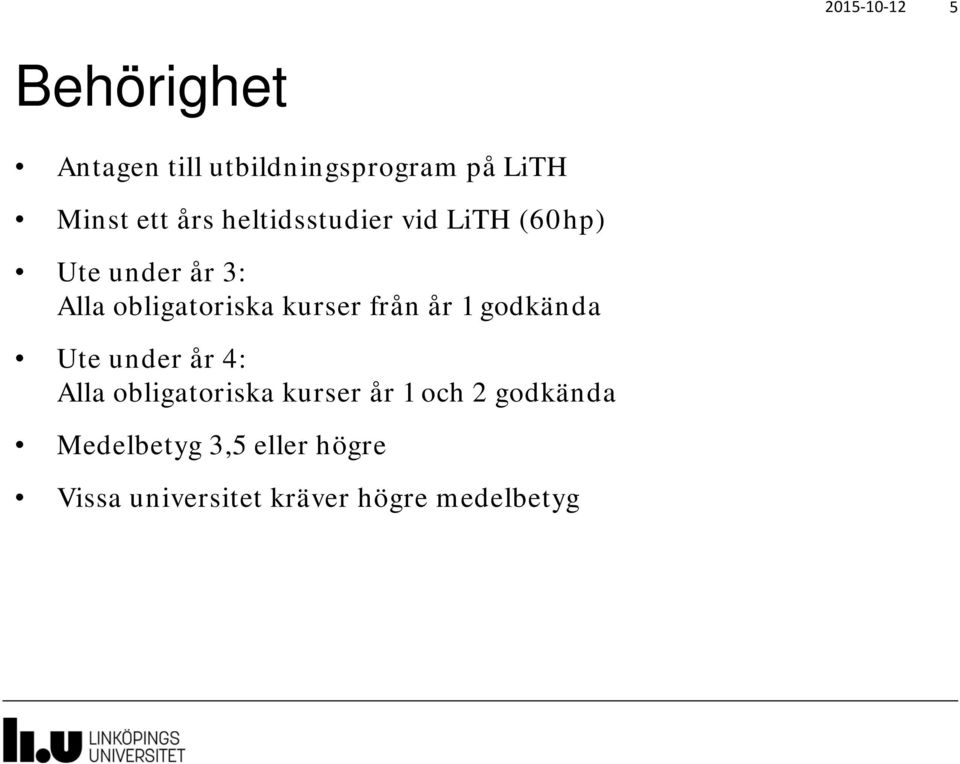 kurser från år 1 godkända Ute under år 4: Alla obligatoriska kurser år 1