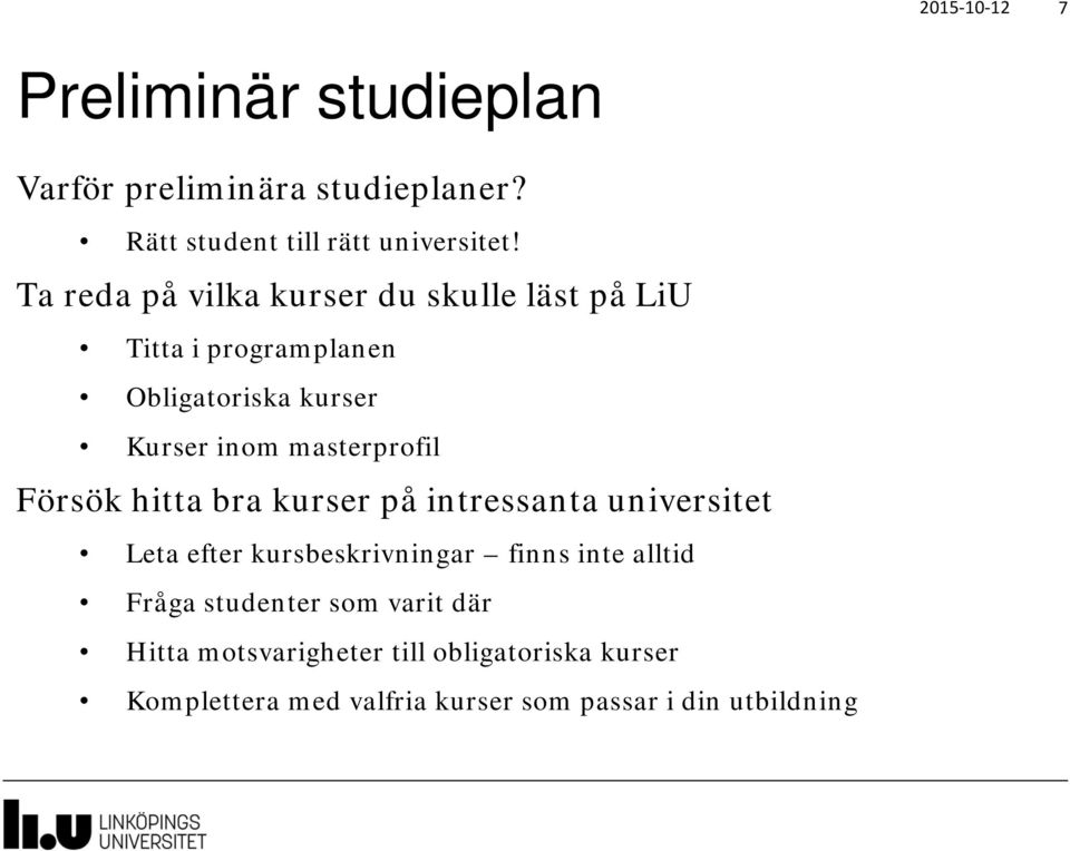 masterprofil Försök hitta bra kurser på intressanta universitet Leta efter kursbeskrivningar finns inte alltid