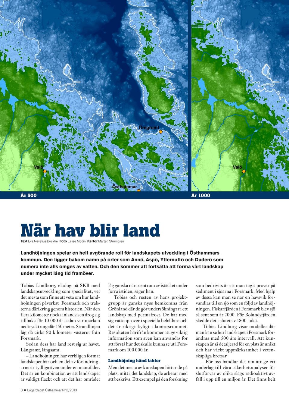 Tobias Lindborg, ekolog på SKB med landskapsutveckling som specialitet, vet det mesta som finns att veta om hur landhöjningen påverkat Forsmark och trakterna därikring genom historien.