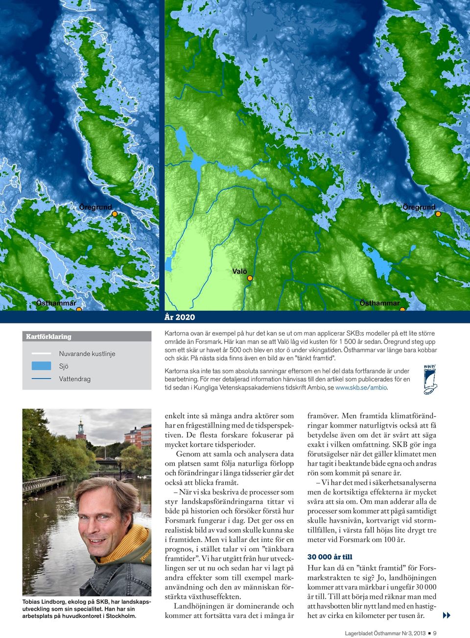 På nästa sida finns även en bild av en tänkt framtid. Kartorna ska inte tas som absoluta sanningar eftersom en hel del data fortfarande är under bearbetning.