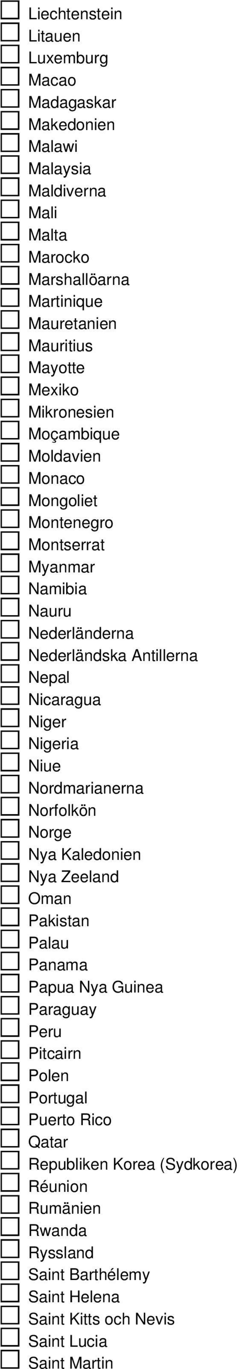 Nicaragua Niger Nigeria Niue Nordmarianerna Norfolkön Norge Nya Kaledonien Nya Zeeland Oman Pakistan Palau Panama Papua Nya Guinea Paraguay Peru Pitcairn