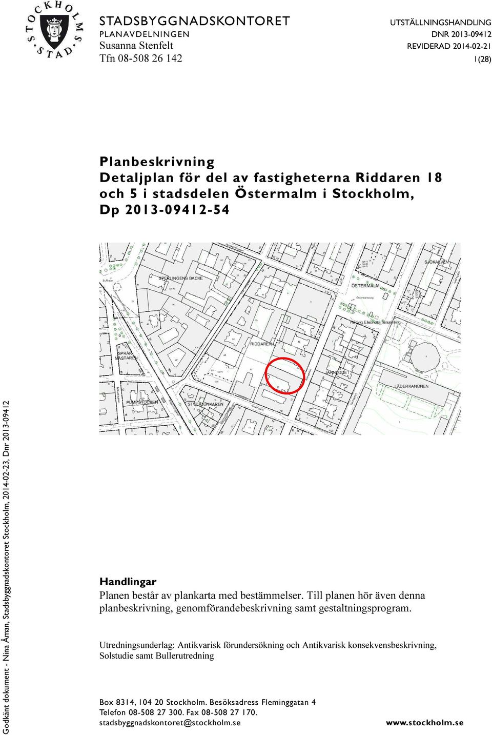 Till planen hör även denna planbeskrivning, genomförandebeskrivning samt gestaltningsprogram.