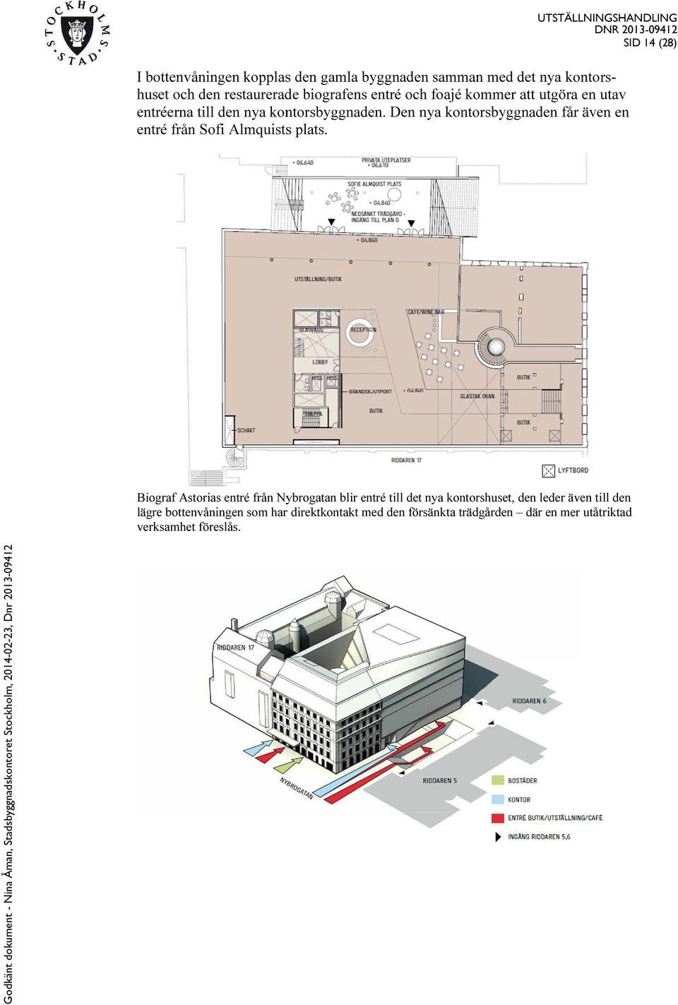 Den nya kontorsbyggnaden får även en entré från Sofi Almquists huset och den plats.