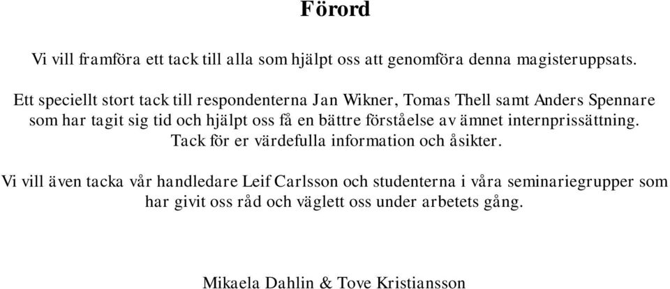 oss få en bättre förståelse av ämnet internprissättning. Tack för er värdefulla information och åsikter.