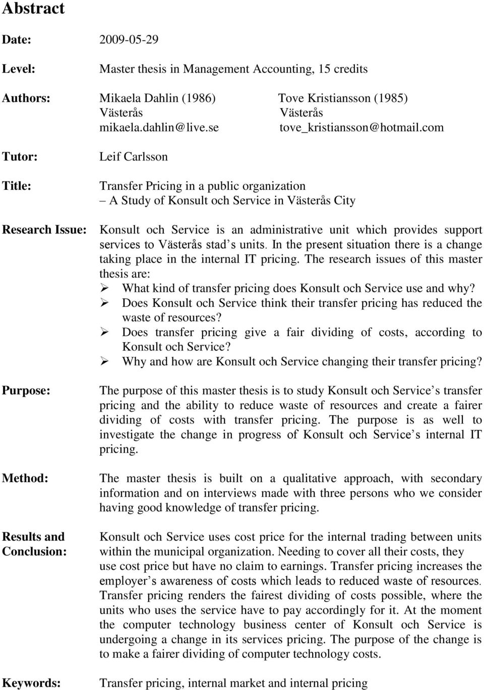 com Tutor: Title: Leif Carlsson Transfer Pricing in a public organization A Study of Konsult och Service in Västerås City Research Issue: Konsult och Service is an administrative unit which provides