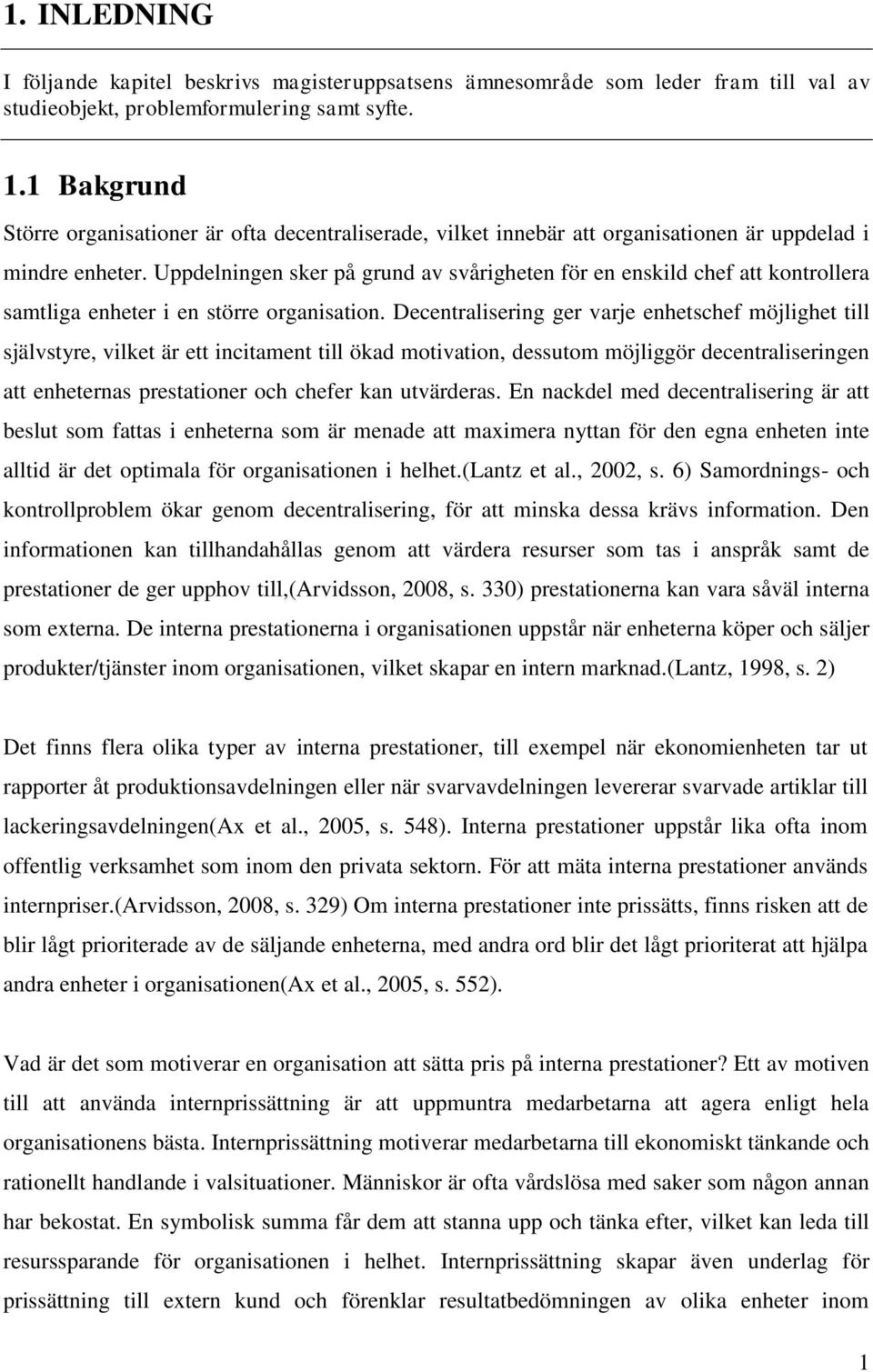 Uppdelningen sker på grund av svårigheten för en enskild chef att kontrollera samtliga enheter i en större organisation.