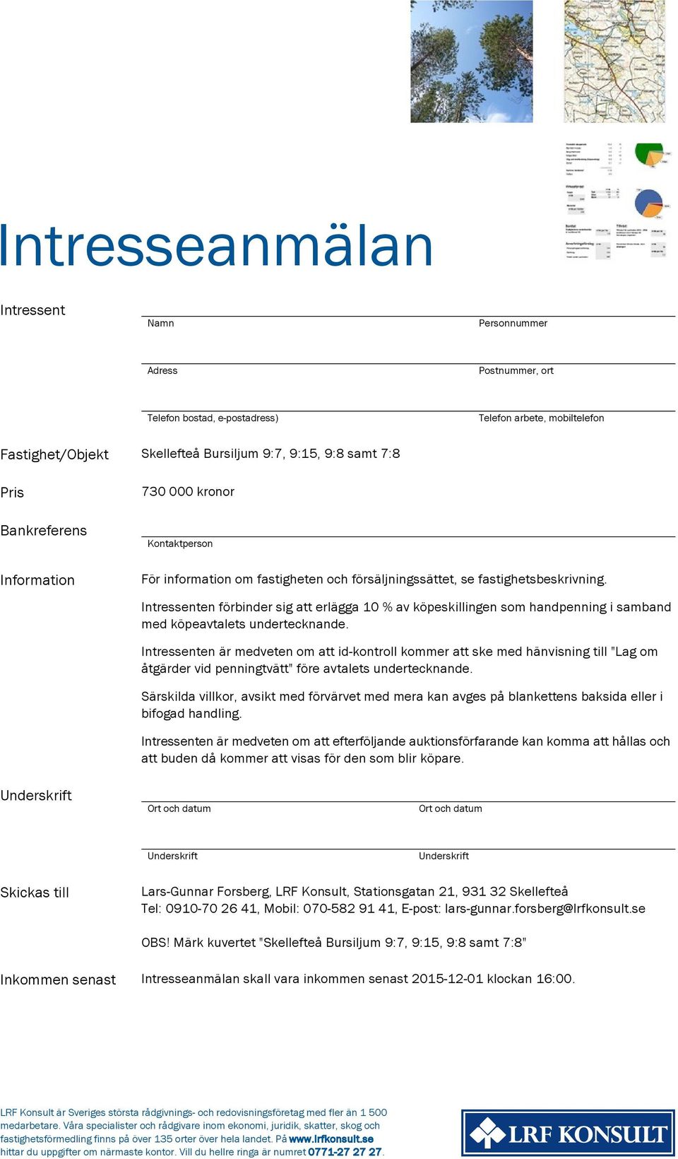 Intressenten förbinder sig att erlägga 10 % av köpeskillingen som handpenning i samband med köpeavtalets undertecknande.