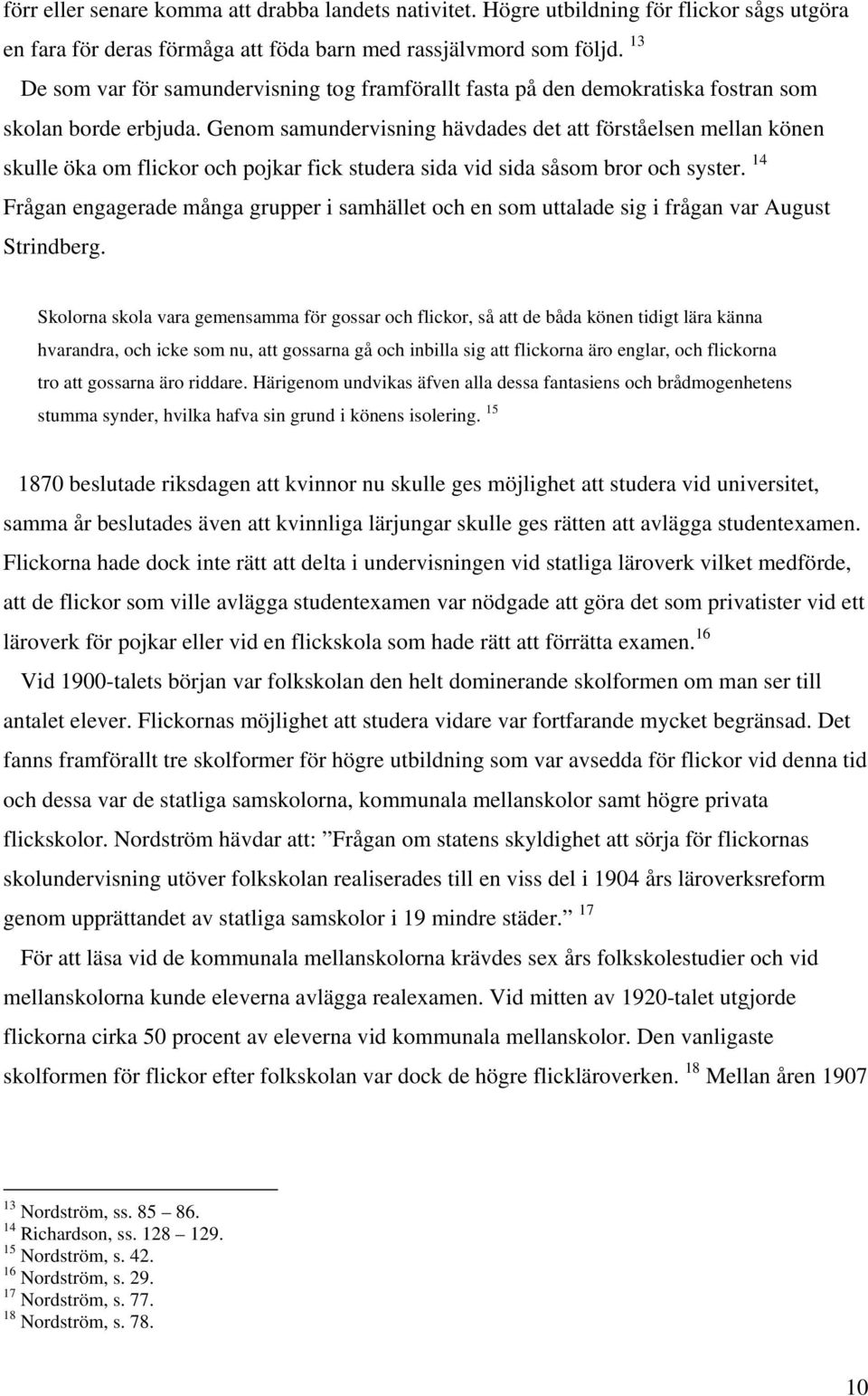 Genom samundervisning hävdades det att förståelsen mellan könen skulle öka om flickor och pojkar fick studera sida vid sida såsom bror och syster.