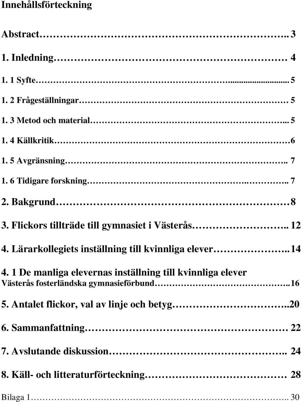 Lärarkollegiets inställning till kvinnliga elever.. 14 4.