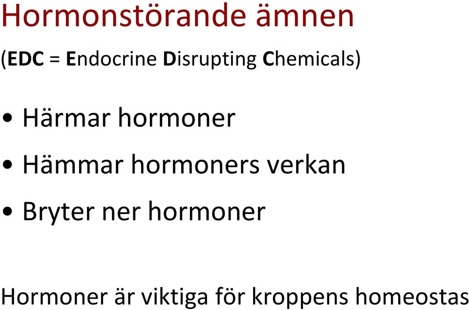 Hämmar hormoners verkan Bryter ner