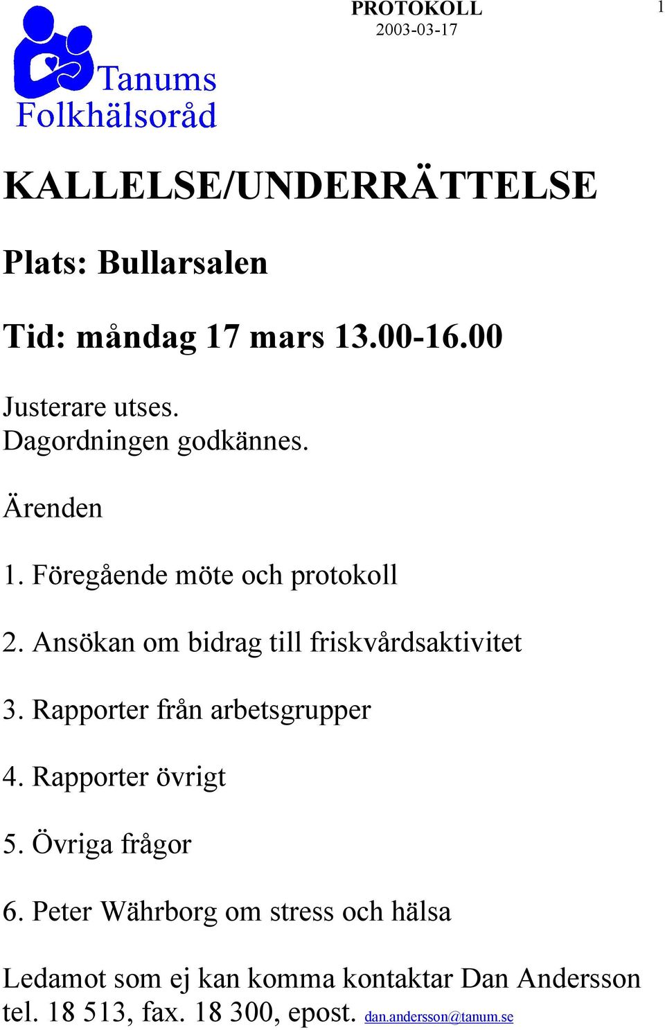 Ansökan om bidrag till friskvårdsaktivitet 3. Rapporter från arbetsgrupper 4. Rapporter övrigt 5.