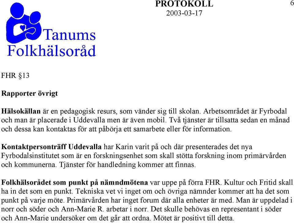 Kontaktpersonträff Uddevalla har Karin varit på och där presenterades det nya Fyrbodalsinstitutet som är en forskningsenhet som skall stötta forskning inom primärvården och kommunerna.