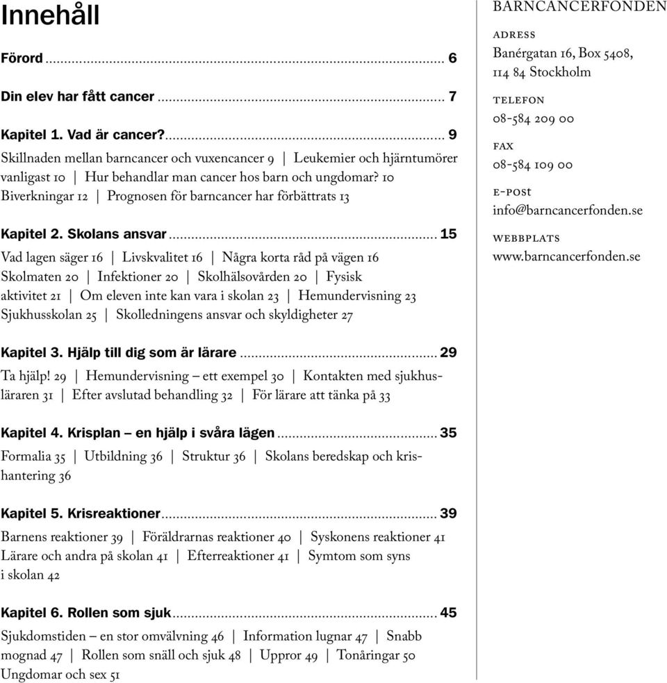 10 Biverkningar 12 Prognosen för barncancer har förbättrats 13 Kapitel 2. Skolans ansvar.