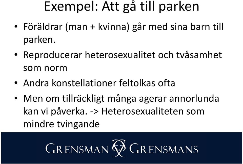 Reproducerar heterosexualitet och tvåsamhet som norm Andra